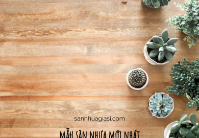 Mẫu sàn nhựa giả gỗ mới nhất